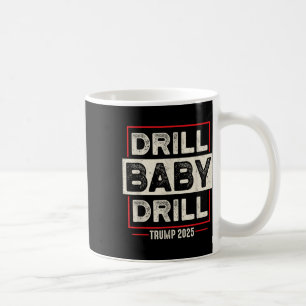 Drill Baby Drill Trump 2025 America Is Back Usa Fl Coffee Mug
