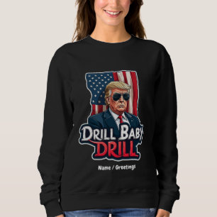 Drill Baby Drill Trump 2025 America's Independence Sweatshirt