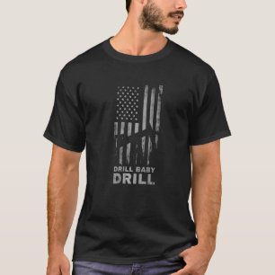 Drill Baby Drill US Flag Oil & Gas Oil Rig Worker  T-Shirt