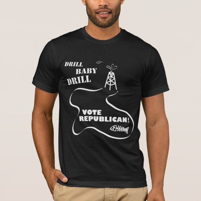 Drill Baby Drill, Vote Republican! Oil Spill T-Shirt (Front)