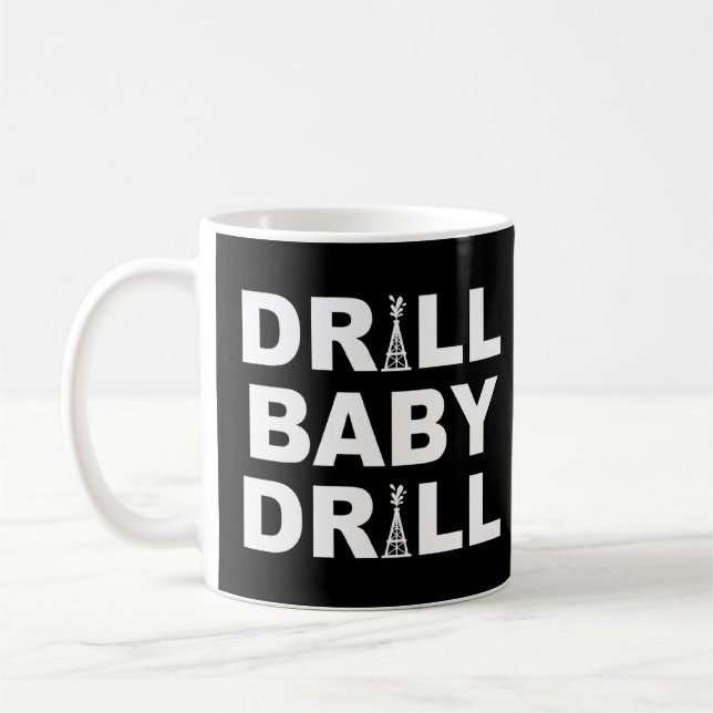 Drill Baby Drill  Worker In Drilling Rig  Idea  Coffee Mug (Left)
