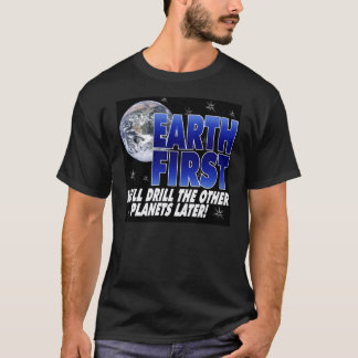 Drill Earth First T-Shirt