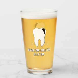 Drill 'Em Fill 'EM Bill 'EM Dentist Pint Glass Cup