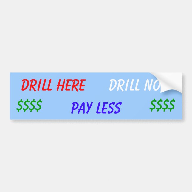 Drill Here Drill Now Pay Less Bumper Sticker (Front)