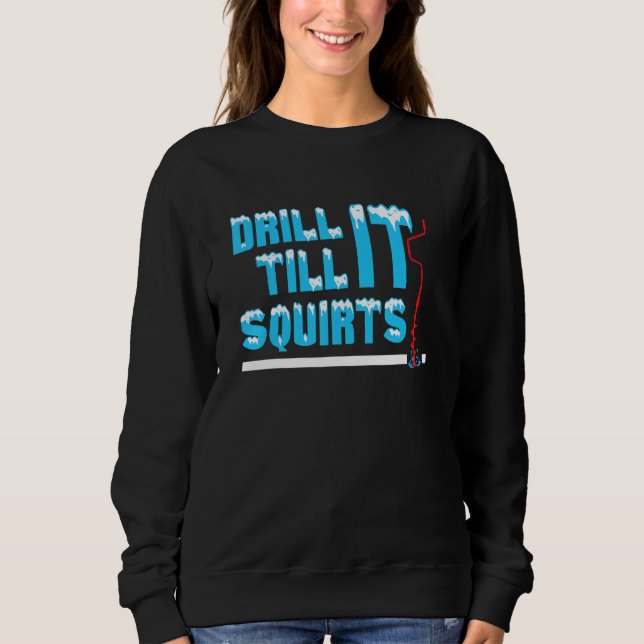 Drill It And Catch It Funny Ice Fishing Sweatshirt (Front)