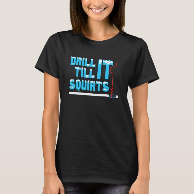Drill It And Catch It Funny Ice Fishing T-Shirt (Front)