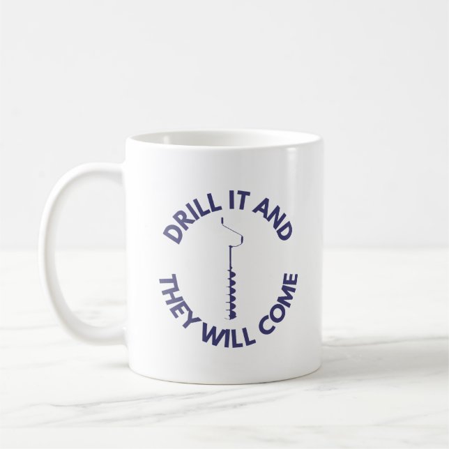 Drill It and They Will Come | Ice Fishing Coffee Mug (Left)