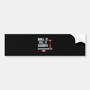 Drill It Till It Squirts Funny Ice Fishing Bumper Sticker