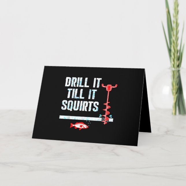 Drill It Till It Squirts Funny Ice Fishing Card (Front)