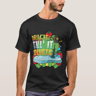 Drill It Till It Squirts Funny Ice Fishing Gift Dr T-Shirt