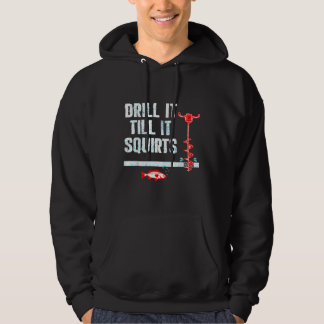 Drill It Till It Squirts Funny Ice Fishing Hoodie