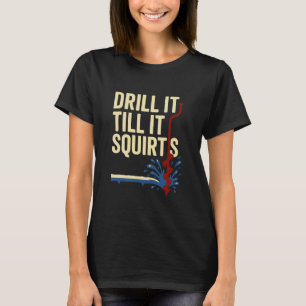 Drill It Till It Squirts Winter Ice Fishing Lovers T-Shirt