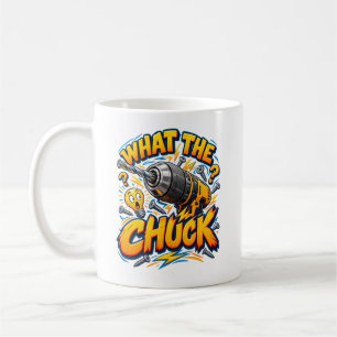 Drill Pun What the Chuck Handyman Workshop Humor Coffee Mug