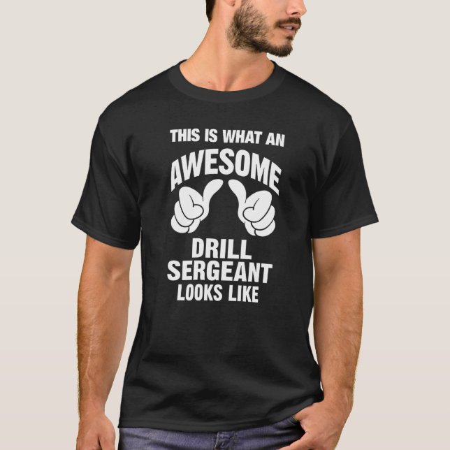 Drill Sergeant Awesome Looks Like Funny T-Shirt (Front)