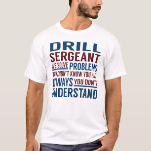 Drill Sergeant Solve Problems T-Shirt