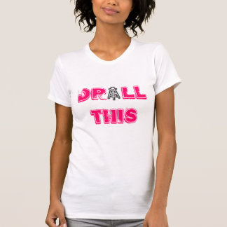 Drill This T-Shirt