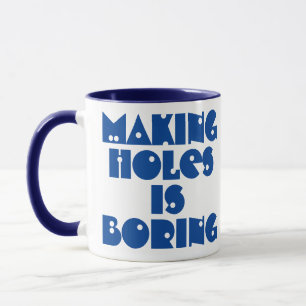 Driller Gift. Making Holes is Boring Mug
