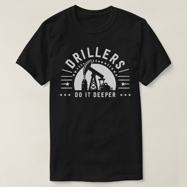 Drillers Do It Deeper T-Shirt (Design Front)