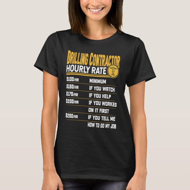Drilling Contractor Hourly Rate Drilling Driller T-Shirt (Front)