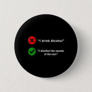 Drink Alcohol Disinfect The Wounds Of The Soul 6 Cm Round Badge