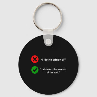 Drink Alcohol Disinfect The Wounds Of The Soul Key Ring