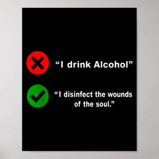 Drink Alcohol Disinfect The Wounds Of The Soul Poster