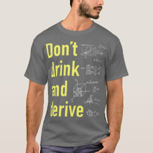 Drink and derive 1 T-Shirt