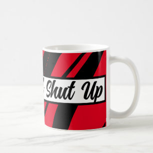 Drink And Shut Up Cool And Funny Red Black & White Coffee Mug