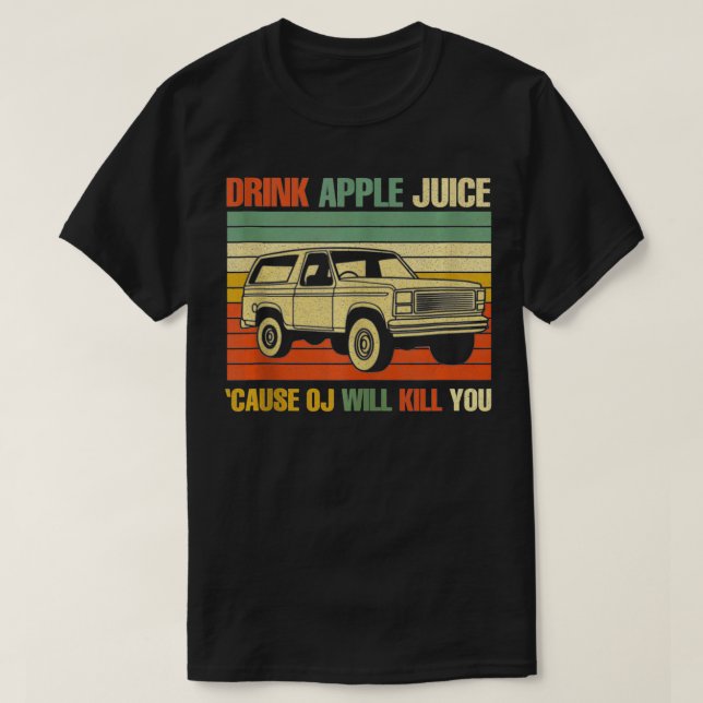 Drink Apple Juice Because OJ Will Kill You Vintage T-Shirt (Design Front)