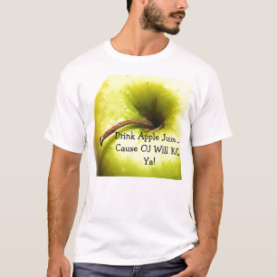 Drink Apple Juice...Cause OJ Will Kill Ya! T-Shirt