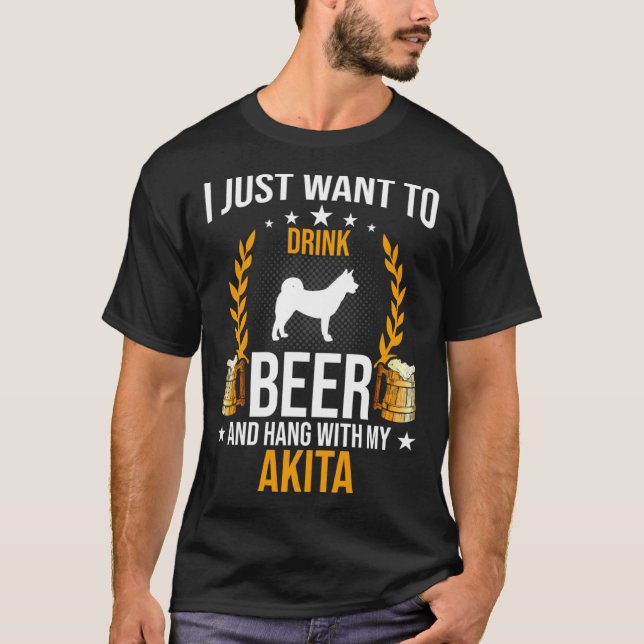 Drink Beer And Hang With My Akita Dog T-Shirt (Front)