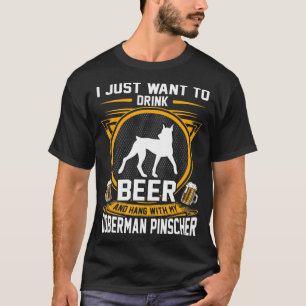 Drink Beer And Hang With My Doberman Pinscher Dog  T-Shirt