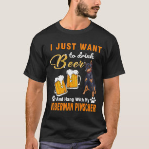Drink Beer And Hang With My Doberman Pinscher T-Shirt