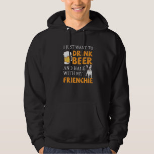 Drink Beer And Hang With My Frenchie French Bulldo Hoodie