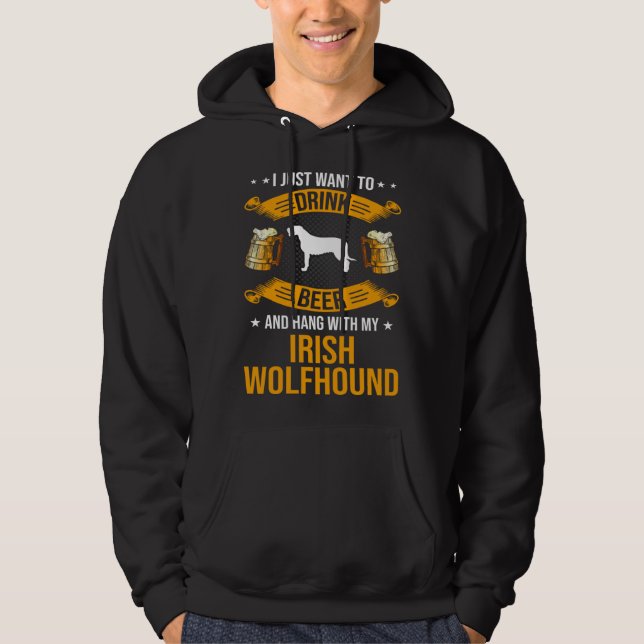 Drink Beer and Hang with My Irish Wolfhound Dog Hoodie (Front)