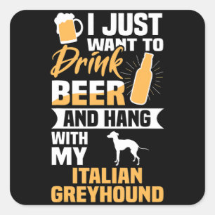 Drink beer and hang with my italian greyhound dog square sticker