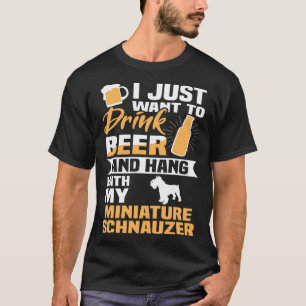 Drink Beer And Hang With My Miniature Schnauzer Do T-Shirt