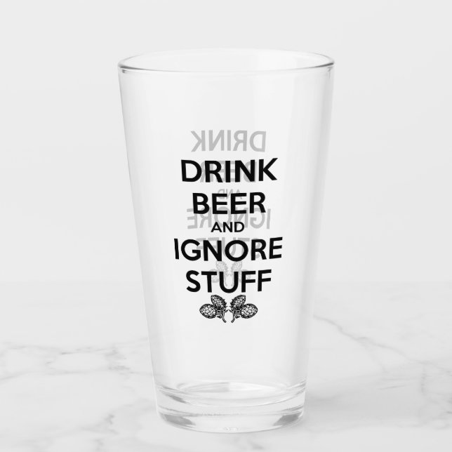 Drink Beer And Ignore Stuff Glass (Front)