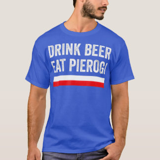 Drink Beer Eat Polish Pierogi Poland Flag T-Shirt