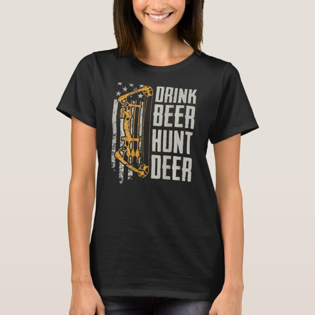 Drink Beer Hunt Deer Bow Hunting Drinking Archery  T-Shirt (Front)