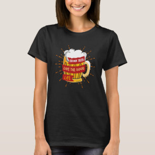 Drink Beer Live The Good Life Personality Beer T-Shirt