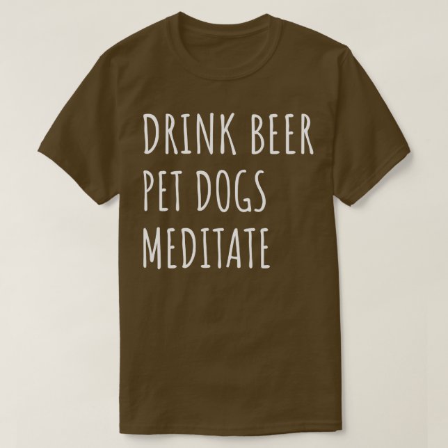 Drink Beer Pet Dogs Meditate II T-Shirt (Design Front)