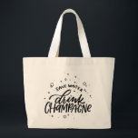 Drink Champagne Hand Lettered Large Tote Bag<br><div class="desc">When champagne is life! This fun design is hand lettered with “save water drink champagne” and small bubbles floating around. Perfect accessory from brunch to dessert!</div>