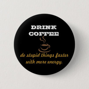 Drink Coffee 6 Cm Round Badge