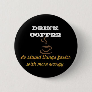 Drink Coffee 6 Cm Round Badge