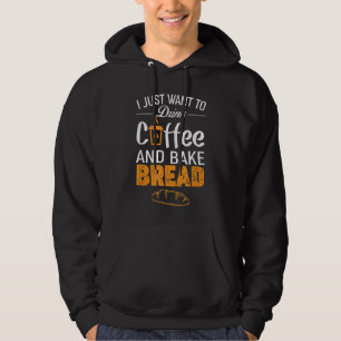 Drink Coffee and Bake Bread Baking - Funny Baker G Hoodie