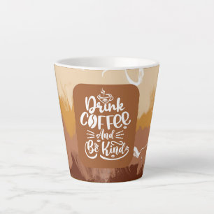 drink coffee and be kind latte mug