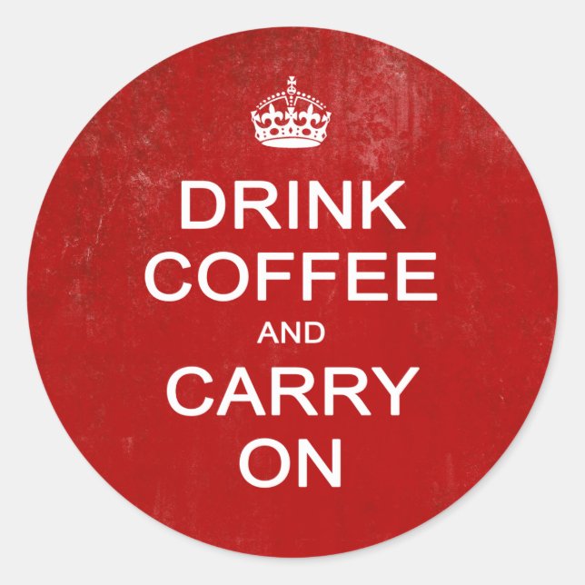 Drink Coffee and Carry On, Keep Calm Parody Classic Round Sticker (Front)