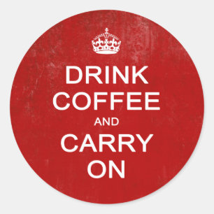 Drink Coffee and Carry On, Keep Calm Parody Classic Round Sticker