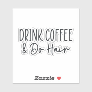 Drink Coffee And Do Hair